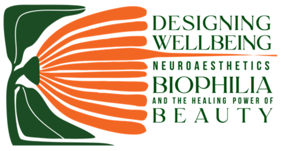 Designing Wellbeing: Neuroaesthetics, Biophilia and the Healing Power of Beauty 